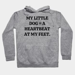 My little dog a heartbeat at my feet Hoodie